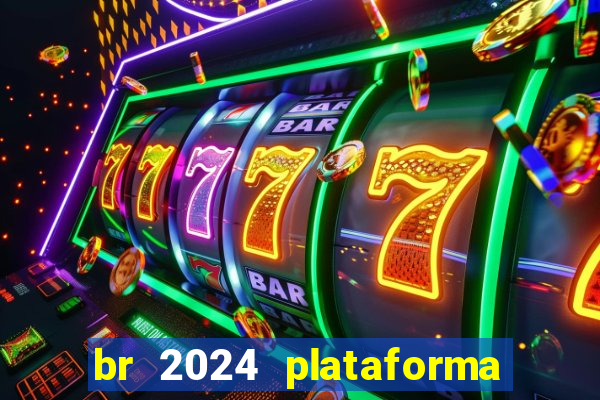 br 2024 plataforma de jogos